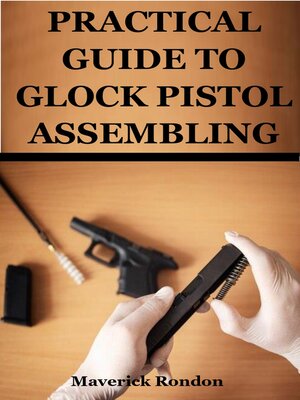cover image of PRACTICAL GUIDE TO GLOCK PISTOL ASSEMBLING